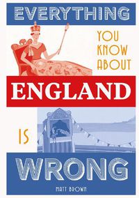 Cover image for Everything You Know About England is Wrong