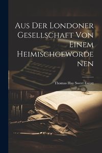 Cover image for Aus der Londoner Gesellschaft von Einem Heimischgewordenen