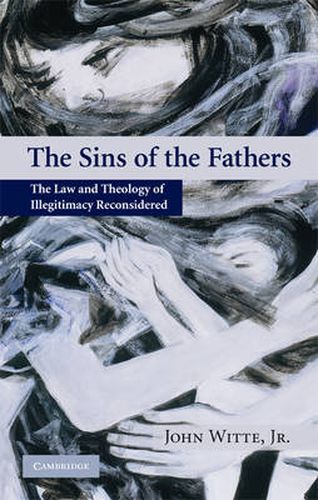 The Sins of the Fathers: The Law and Theology of Illegitimacy Reconsidered