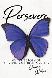 Cover image for Persevere: My True Story of Surviving Medical Mystery