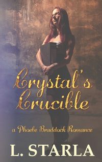 Cover image for Crystal's Crucible: A Phoebe Braddock Romance