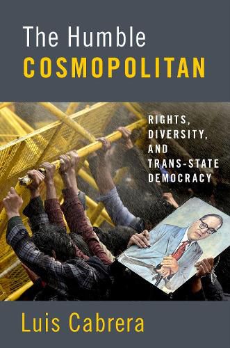 Cover image for The Humble Cosmopolitan: Rights, Diversity, and Trans-state Democracy