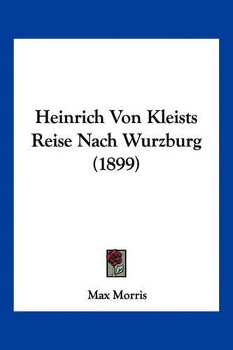 Heinrich Von Kleists Reise Nach Wurzburg (1899)