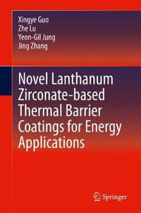 Cover image for Novel Lanthanum Zirconate-based Thermal Barrier Coatings for Energy Applications