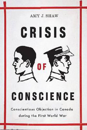 Cover image for Crisis of Conscience: Conscientious Objection in Canada during the First World War