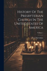 Cover image for History Of The Presbyterian Church In The United States Of America; Volume 1