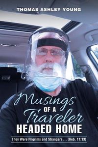 Cover image for Musings of a Traveler Headed Home: They Were Pilgrims and Strangers ... (Heb. 11:13)