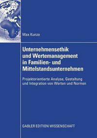 Cover image for Unternehmensethik Und Wertemanagement in Familien- Und Mittelstandsunternehmen: Projektorientierte Analyse, Gestaltung Und Integration Von Werten Und Normen