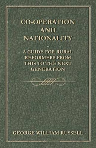 Co-Operation And Nationality A Guide For Rural Reformers From This To The Next Generation