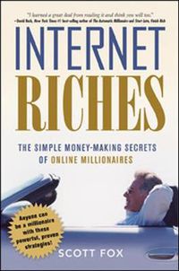 Cover image for Internet Riches: The Simple Money-Making Secrets of Online Millionaires