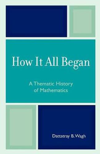 Cover image for How it All Began: A Thematic History of Mathematics