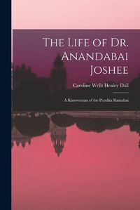 Cover image for The Life of Dr. Anandabai Joshee