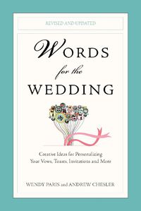 Cover image for Words for the Wedding: Creative Ideas for Personalizing Your Vows, Toasts, Invitations, and More