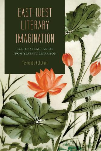 Cover image for East-West Literary Imagination: Cultural Exchanges from Yeats to Morrison