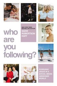 Cover image for Who Are You Following?: Pursuing Jesus in a Social-Media Obsessed World