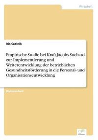 Cover image for Empirische Studie bei Kraft Jacobs Suchard zur Implementierung und Weiterentwicklung der betrieblichen Gesundheitsfoerderung in die Personal- und Organisationsentwicklung