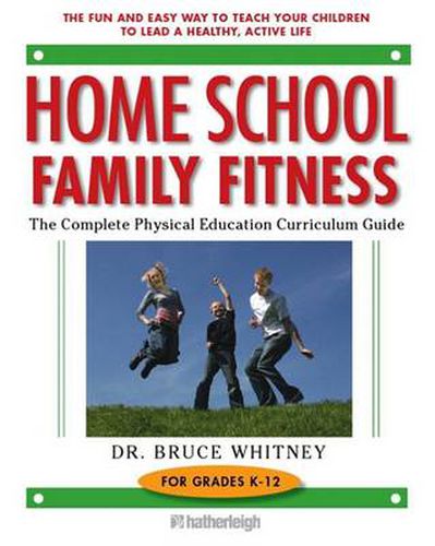 Cover image for Home School Family Fitness: The Complete Physical Education Curriculum for Grades K-12