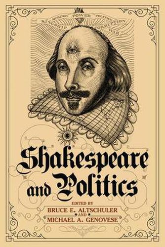 Cover image for Shakespeare and Politics: What a Sixteenth-Century Playwright Can Tell Us about Twenty-First-Century Politics