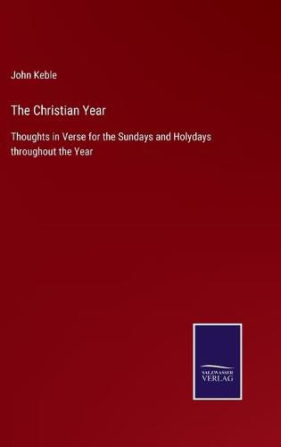 The Christian Year: Thoughts in Verse for the Sundays and Holydays throughout the Year