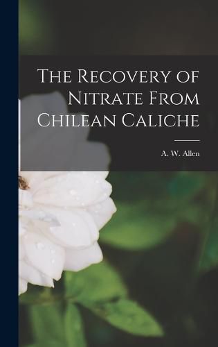 Cover image for The Recovery of Nitrate From Chilean Caliche