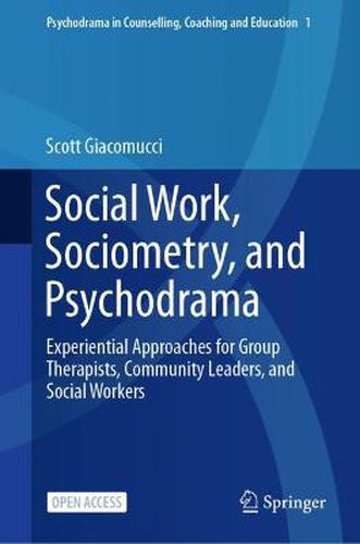 Cover image for Social Work, Sociometry, and Psychodrama: Experiential Approaches for Group Therapists, Community Leaders, and Social Workers