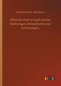 Cover image for Albrecht Durer's Kupferstiche, Radirungen, Holzschnitte und Zeichnungen,