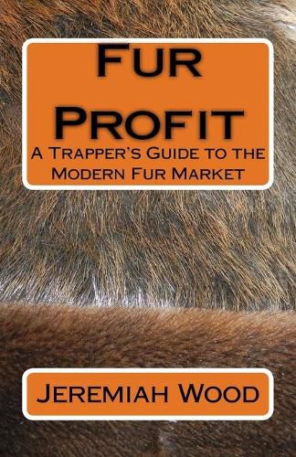 Cover image for Fur Profit: A Trapper's Guide to the Modern Fur Market