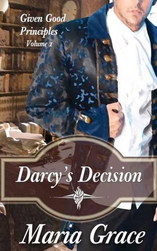 Cover image for Darcy's Decision: Given Good Principles Volume 1