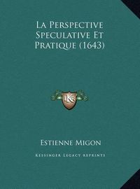 Cover image for La Perspective Speculative Et Pratique (1643)