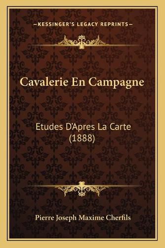 Cover image for Cavalerie En Campagne: Etudes D'Apres La Carte (1888)