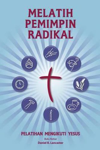 Cover image for Training Radical Leaders - Indonesian Leader Edition: A Manual to Train Leaders in Small Groups and House Churches to Lead Church-Planting Movements