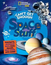 Cover image for Can't Get Enough Space Stuff: Fun Facts, Awesome Info, Cool Games, Silly Jokes, and More!