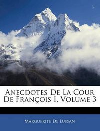 Cover image for Anecdotes de La Cour de Fran OIS I, Volume 3