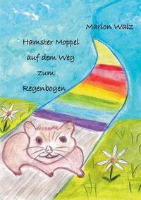 Cover image for Hamster Moppel auf dem Weg zum Regenbogen