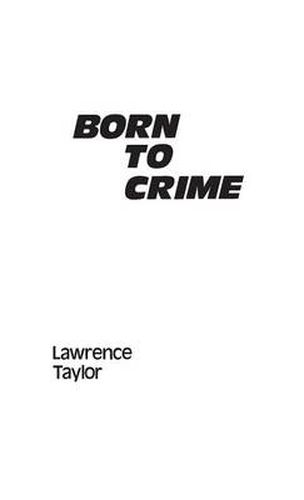 Cover image for Born to Crime: The Genetic Causes of Criminal Behavior