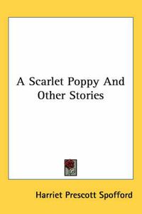 Cover image for A Scarlet Poppy and Other Stories