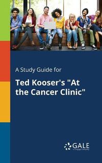 Cover image for A Study Guide for Ted Kooser's At the Cancer Clinic