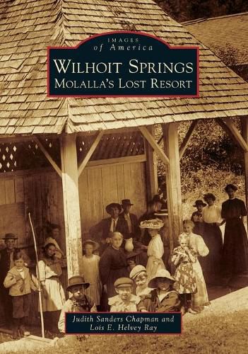 Cover image for Wilhoit Springs: Molalla's Lost Resort