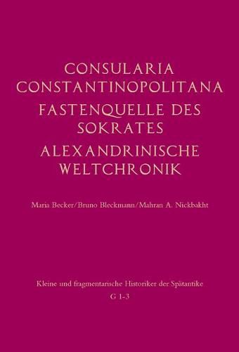 Cover image for Consularia Constantinopolitana Und Verwandte Quellen: Consularia Constantinopolitana - Fastenquelle Des Sokrates - Berliner Chronik - Alexandrinische Weltchronik