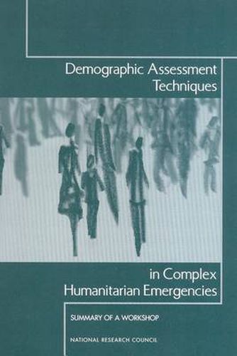 Demographic Assessment Techniques in Complex Humanitarian Emergencies: Summary of a Workshop