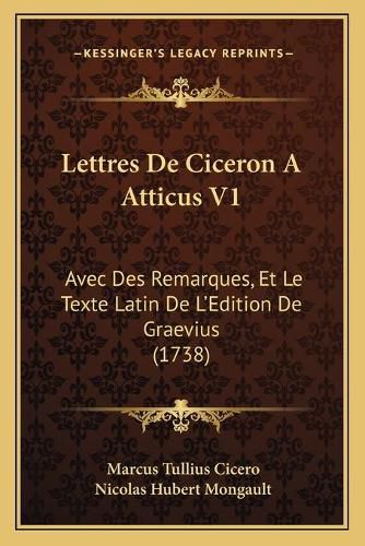 Cover image for Lettres de Ciceron a Atticus V1: Avec Des Remarques, Et Le Texte Latin de L'Edition de Graevius (1738)