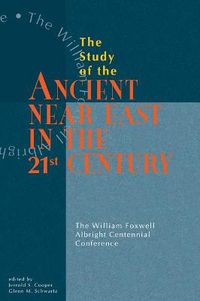 Cover image for Study of the Ancient Near East in the Twenty-First Century: The William Foxwell Albright Centennial Conference