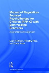 Cover image for Manual of Regulation-Focused Psychotherapy for Children (RFP-C) with Externalizing Behaviors: A Psychodynamic Approach