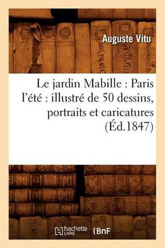 Le Jardin Mabille: Paris l'Ete Illustre de 50 Dessins, Portraits Et Caricatures (Ed.1847)