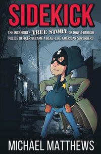 Cover image for Sidekick: The Incredible True Story of How a British Police Officer Became a Real-Life American Superhero