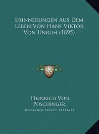 Cover image for Erinnerungen Aus Dem Leben Von Hans Viktor Von Unruh (1895) Erinnerungen Aus Dem Leben Von Hans Viktor Von Unruh (1895)