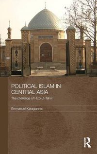 Cover image for Political Islam in Central Asia: The challenge of Hizb ut-Tahrir