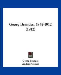 Cover image for Georg Brandes, 1842-1912 (1912)