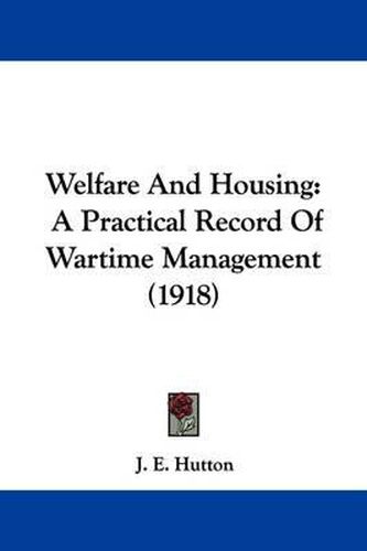 Welfare and Housing: A Practical Record of Wartime Management (1918)