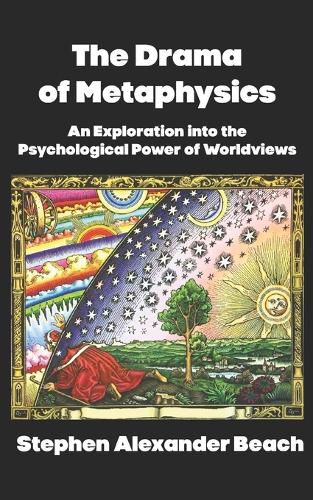 Cover image for The Drama of Metaphysics: An Exploration into the Psychological Power of Worldviews